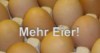 Mehr Eier!