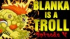 Blanka is a Troll - Episode 5