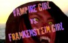 Vampire Girl vs. Frankenstein Girl